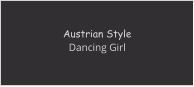 Austrian Style Dancing Girl