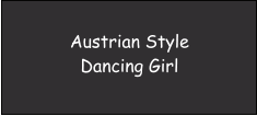 Austrian StyleDancing Girl