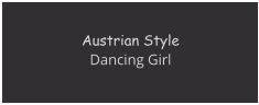 Austrian StyleDancing Girl